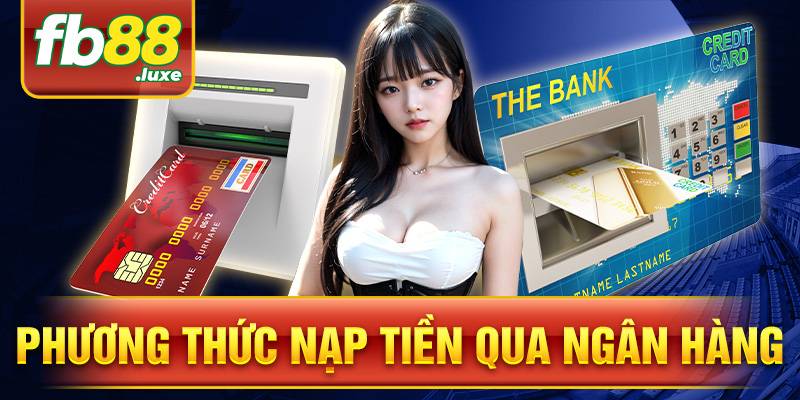 FB88 39 Phương thức nạp tiền qua ngân hàng trở nên phổ biến